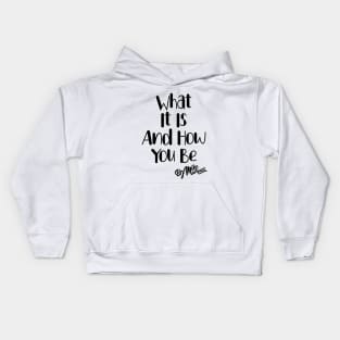 What It Is And How You Be Kids Hoodie